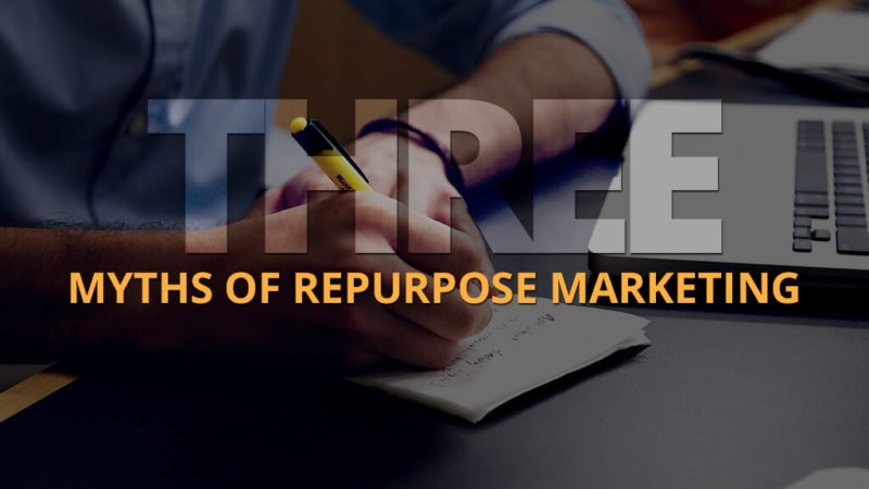 Three Myths of Repurpose Marketing